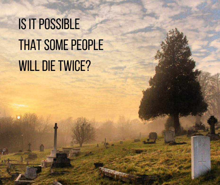 Is it possible that some people will die twice_