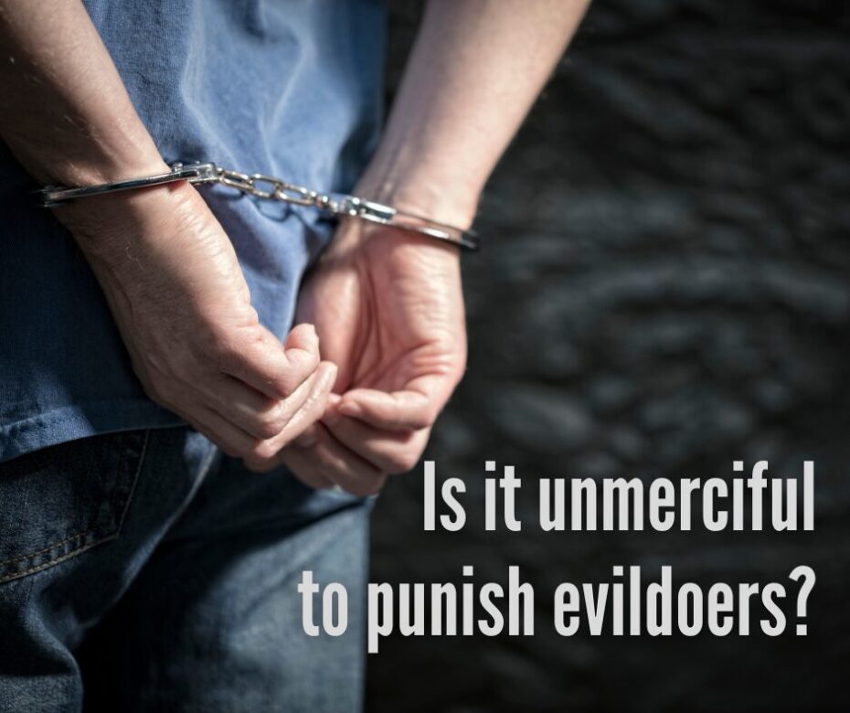 Is it unmerciful to punish evildoers