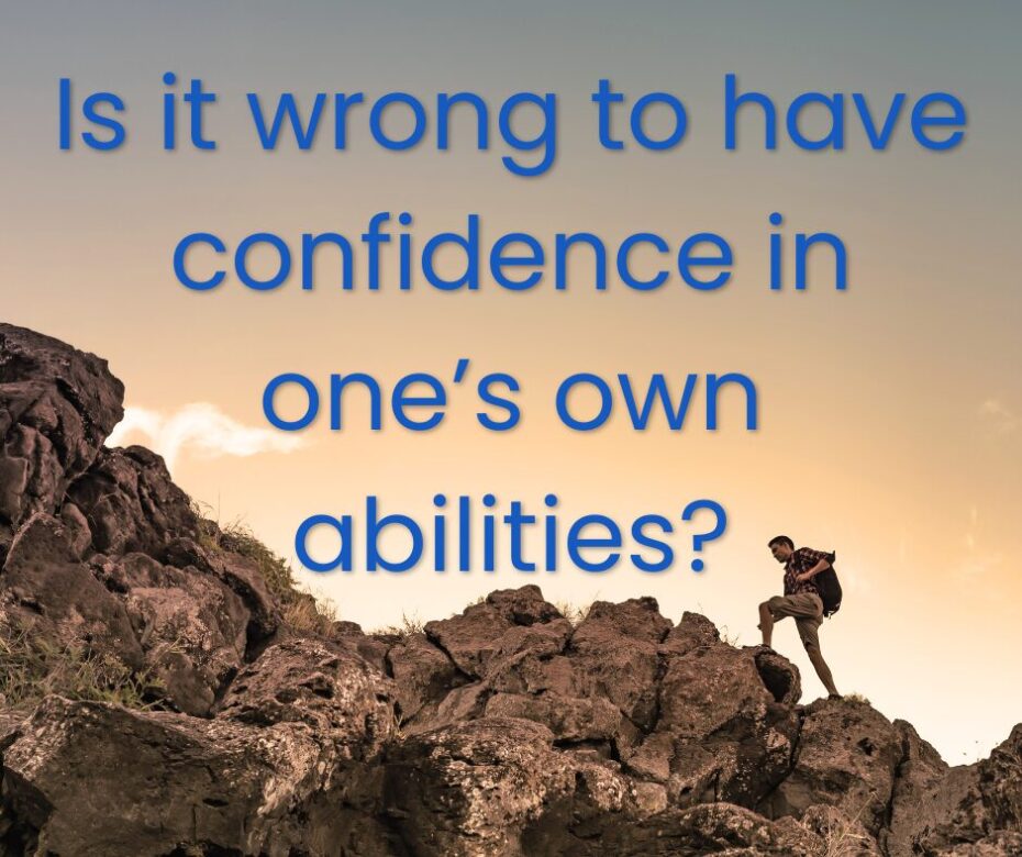 Is it wrong to have confidence in one’s abilities