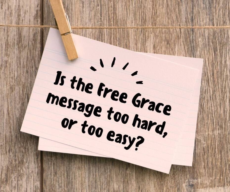 Is the Free Grace message too hard, or too easy