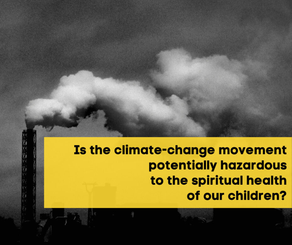Is the climate-change movement potentially hazardous to the spiritual health of our children
