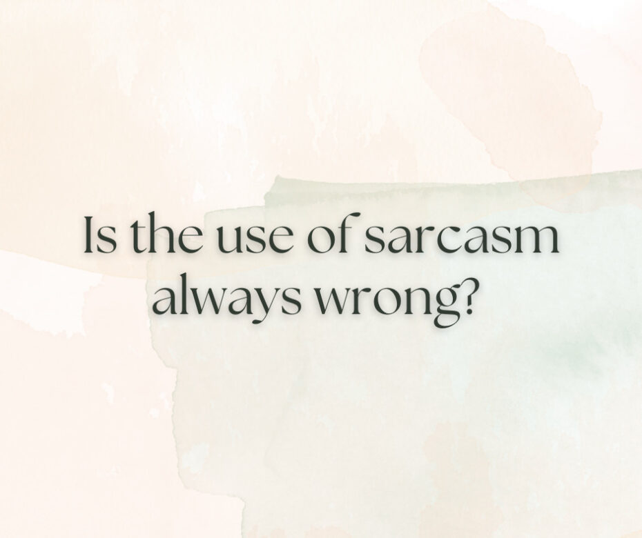 Is the use of sarcasm always wrong
