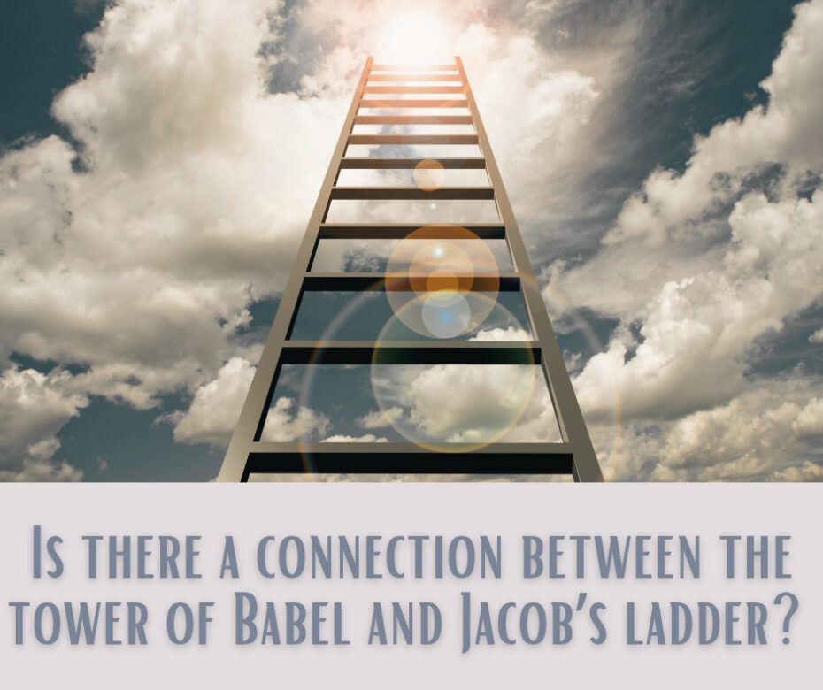 Is there a connection between the tower of Babel and Jacob’s ladder