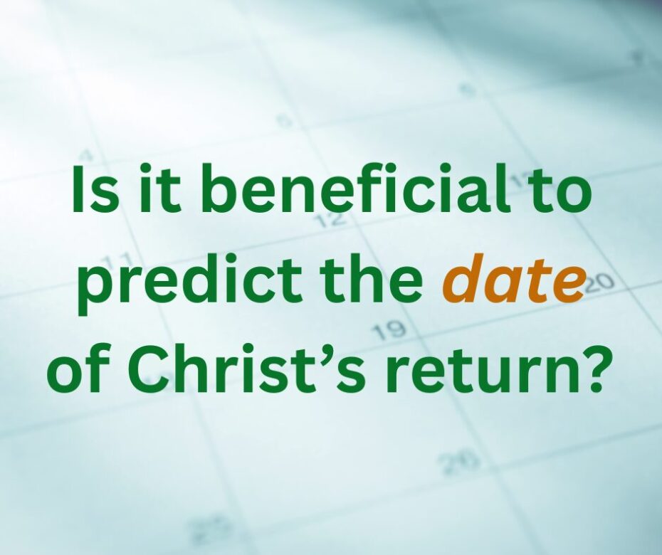 Is there anything good about predicting the date of Christ’s return