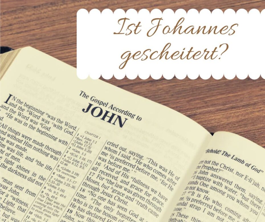 Ist Johannes gescheitert?