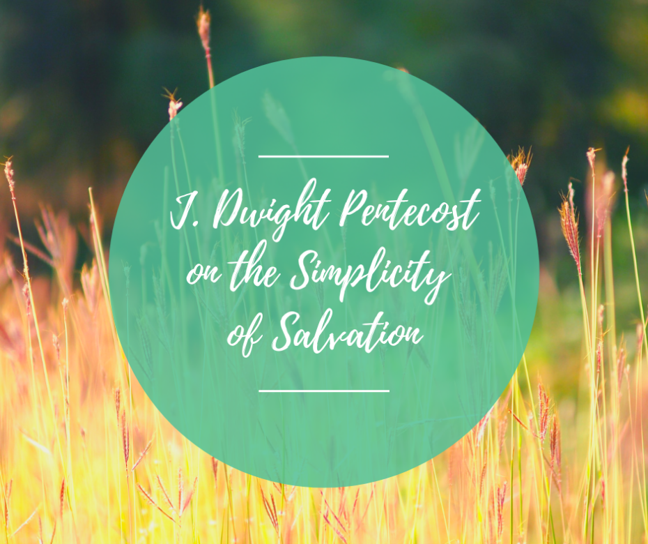 J. Dwight Pentecost on the Simplicity of Salvation
