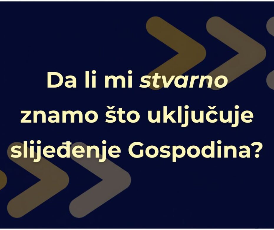 Ja ću te slijediti, Gospode!