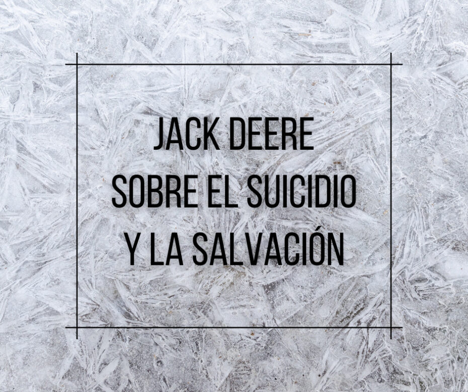 Jack Deere sobre el suicidio y la salvación