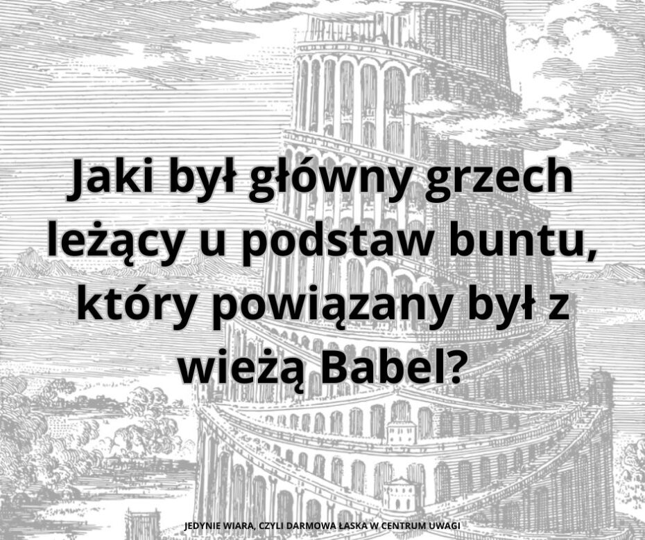 Jaki był główny grzech leżący u podstaw buntu, który powiązany był z wieżą Babel (1)