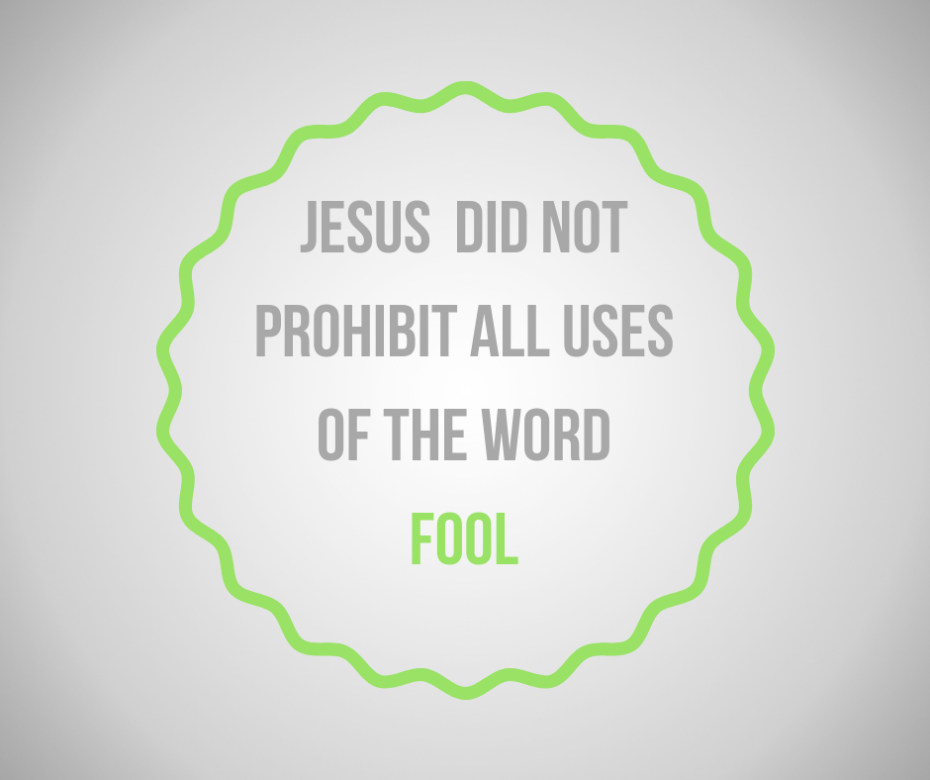 Jesus did not prohibit all uses of the word fool