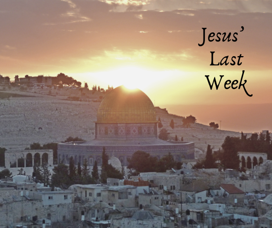 Jesus’ Last Week