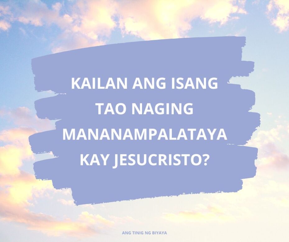KAILAN ANG ISANG TAO NAGING MANANAMPALATAYA KAY JESUCRISTO?
