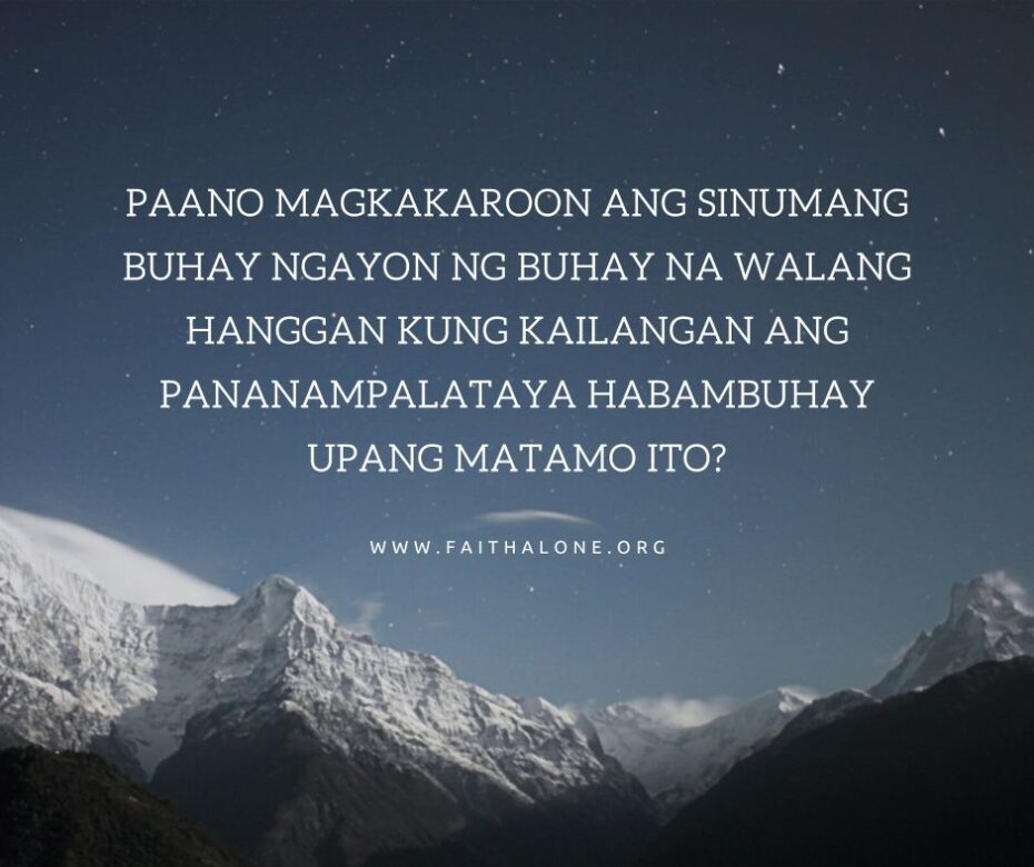 KAILANGAN PA BA NATING HINTAYING MAMATAY BAGO MATAMO ANG BUHAY NA WALANG HANGGAN?