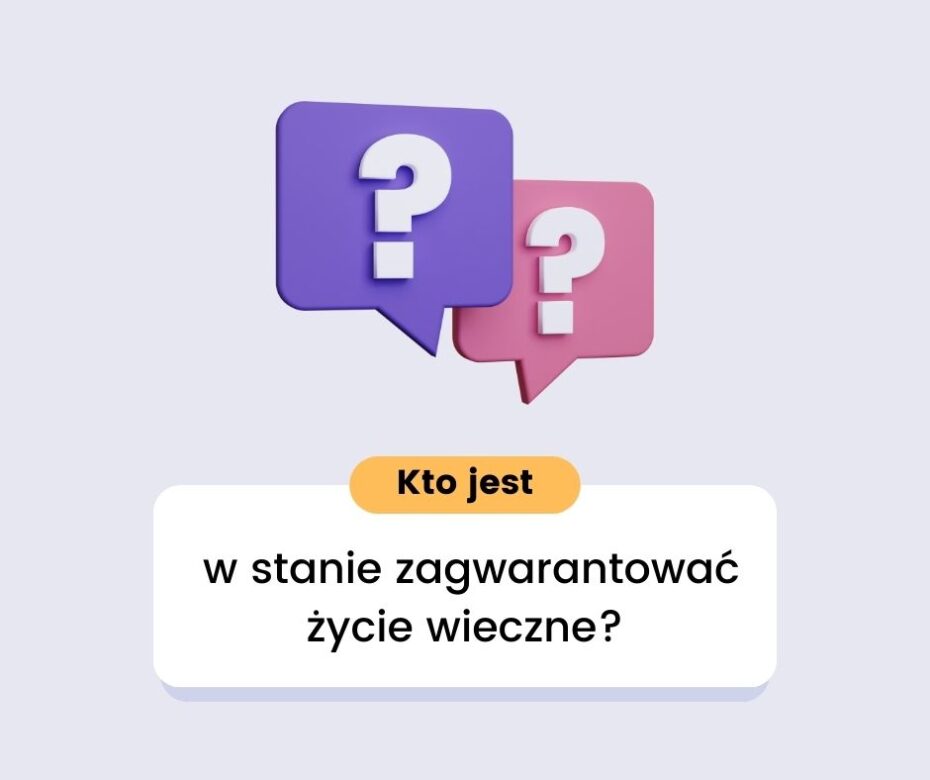 Kto jest w stanie zagwarantować życie wieczne