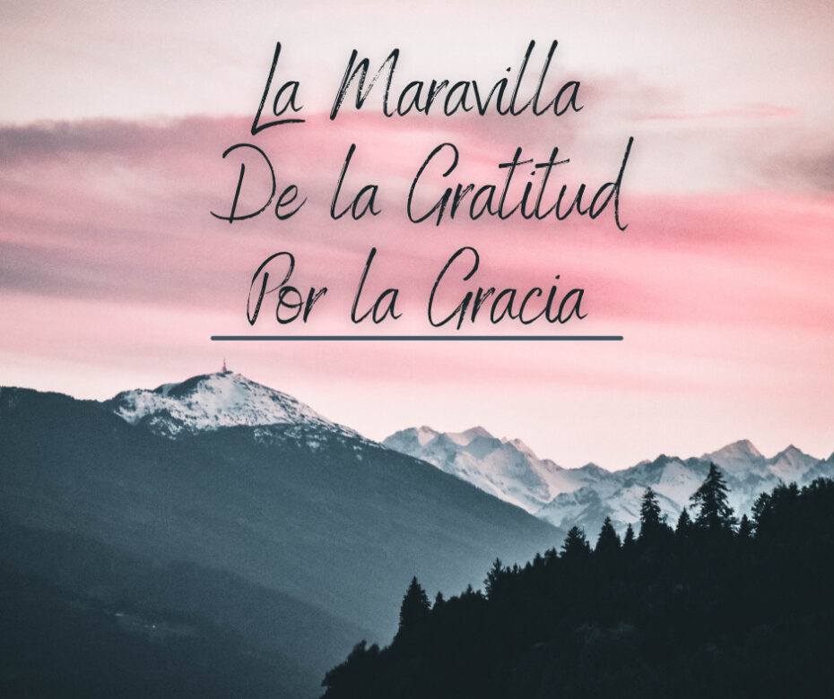 La Maravilla De la Gratitud Por la Gracia