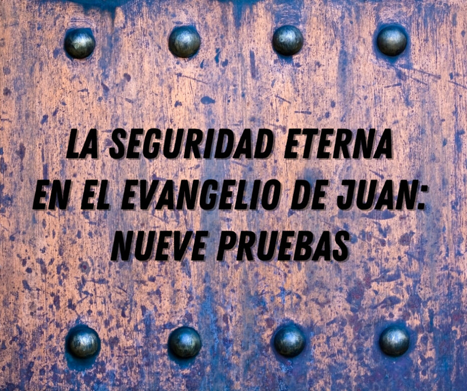 La seguridad eterna en el Evangelio de Juan_ nueve pruebas