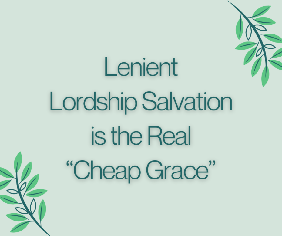 Lenient Lordship Salvation is the Real “Cheap Grace”