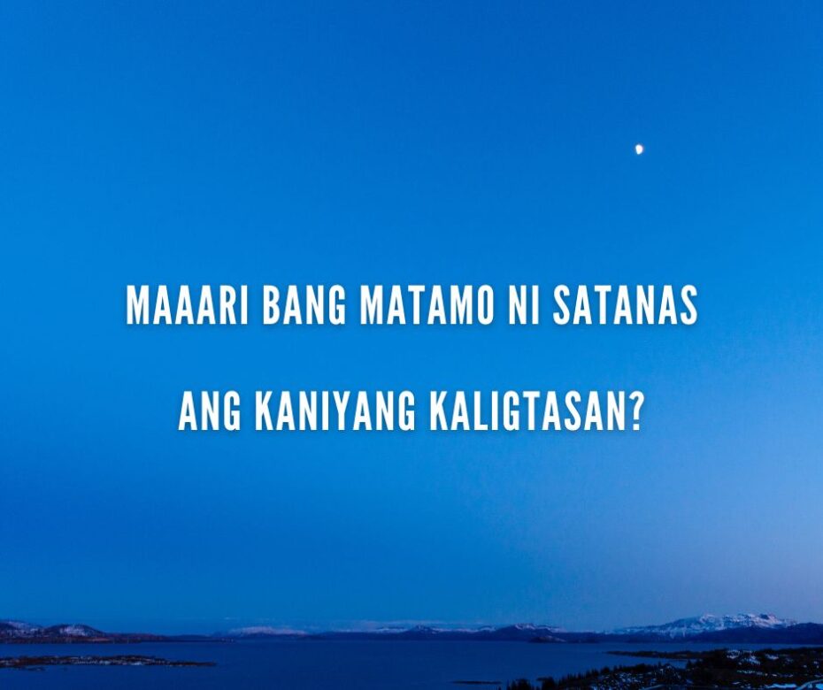 MAAARI BANG MATAMO NI SATANAS ANG KANIYANG KALIGTASAN