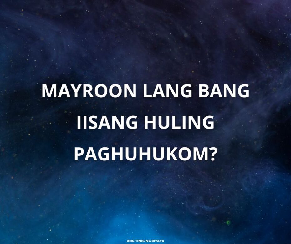 MAYROON LANG BANG IISANG HULING PAGHUHUKOM
