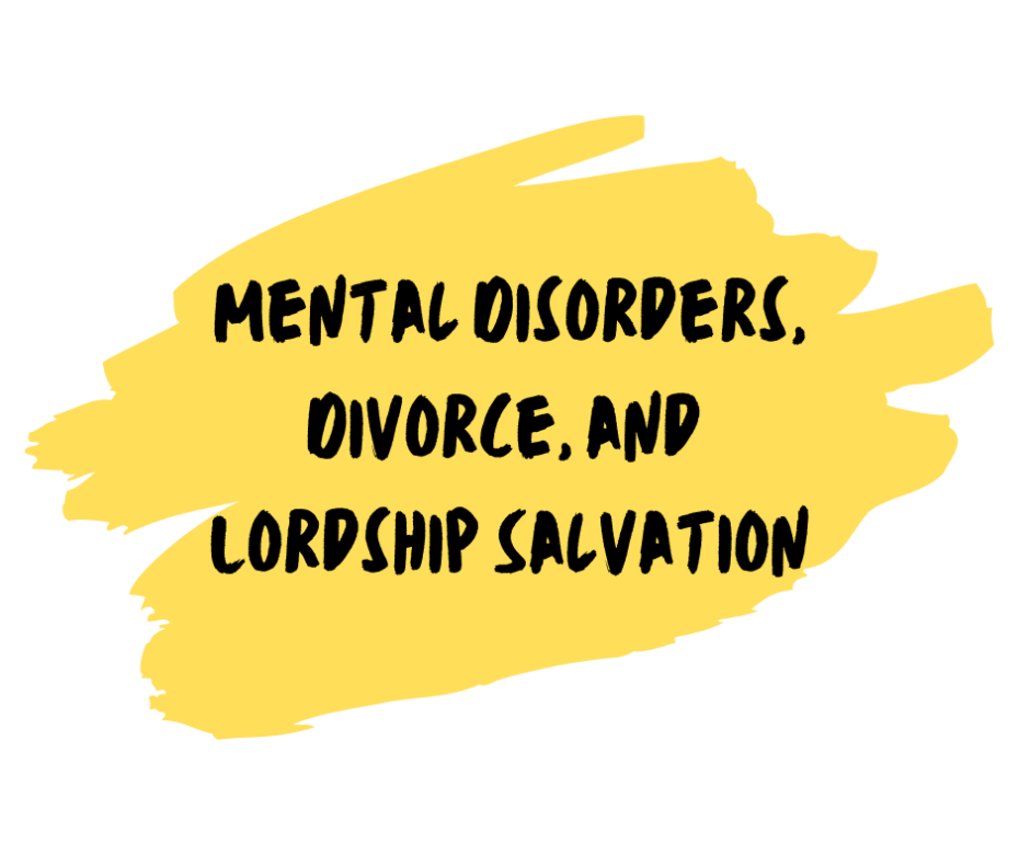 Mental Disorders, Divorce, and Lordship Salvation