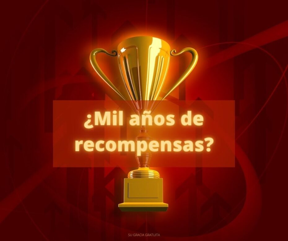 Mil años de recompensas