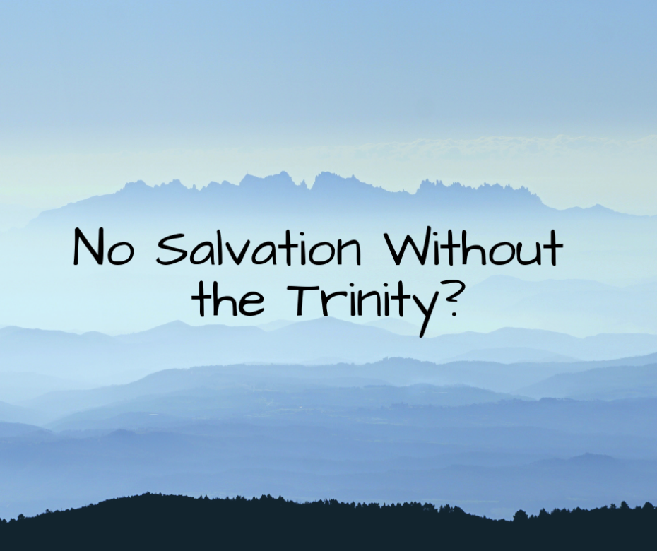 No Salvation Without the Trinity_