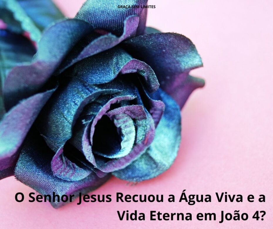 O Senhor Jesus Recuou a Água Viva e a Vida Eterna em João 4