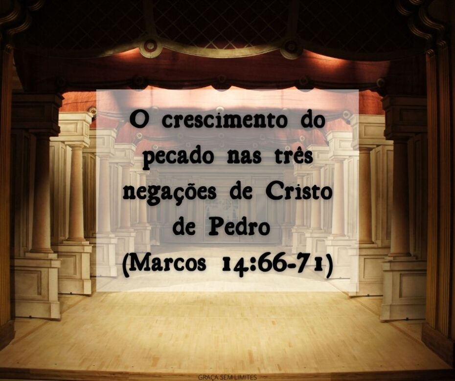 O crescimento do pecado nas três negações de Cristo de Pedro (Marcos 1466-71)