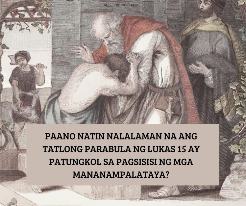 PAANO NATIN NALALAMAN NA ANG TATLONG PARABULA NG LUKAS 15 AY PATUNGKOL SA PAGSISISI NG MGA MANANAMPALATAYA