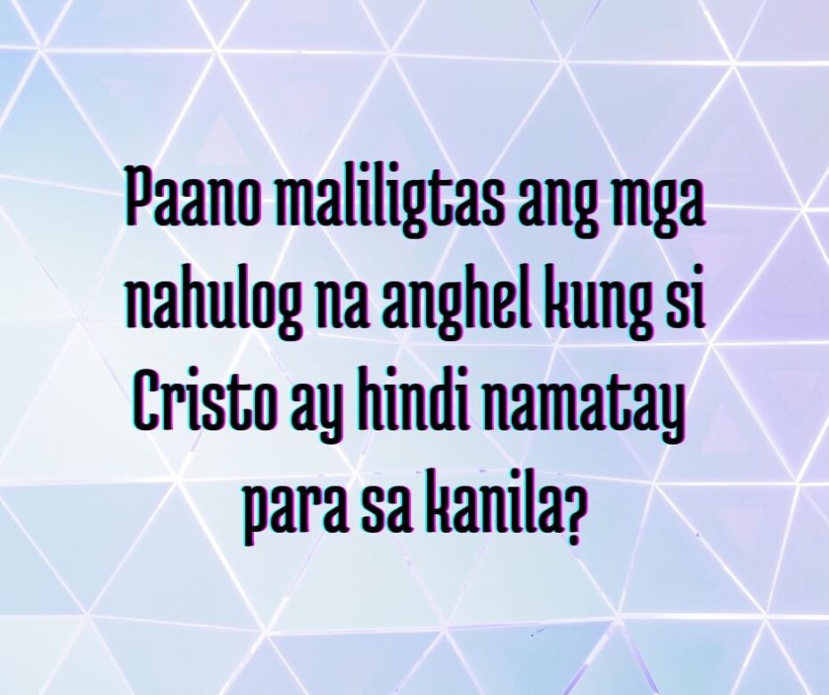 PAANO NATIN NALALAMAN NA WALANG KALIGTASAN PARA SA MGA NAHULOG NA ANGHEL?