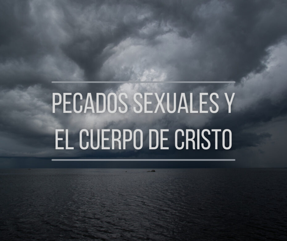 Pecados sexuales y el cuerpo de Cristo