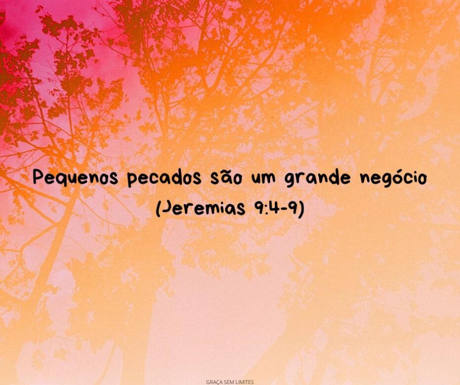 Pequenos pecados são um grande negócio (Jeremias 94-9)