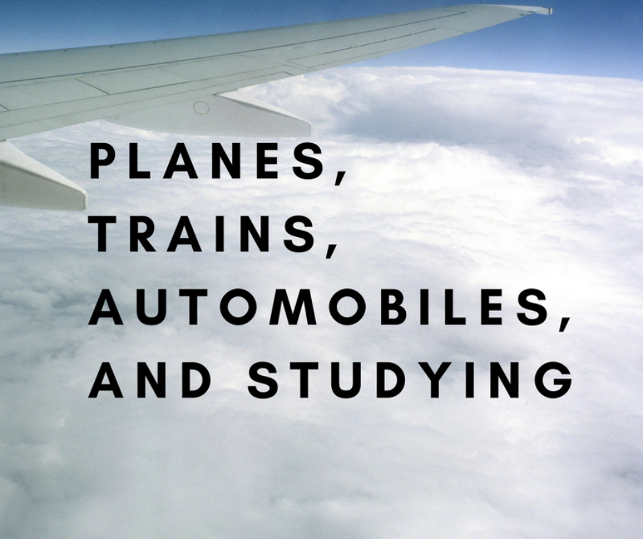Planes, Trains, Automobiles, and Studying