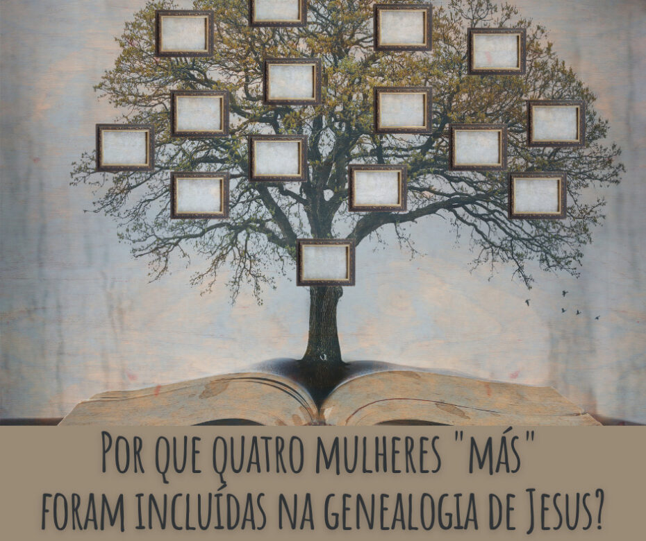 Por que quatro mulheres más foram incluídas na genealogia de Jesus