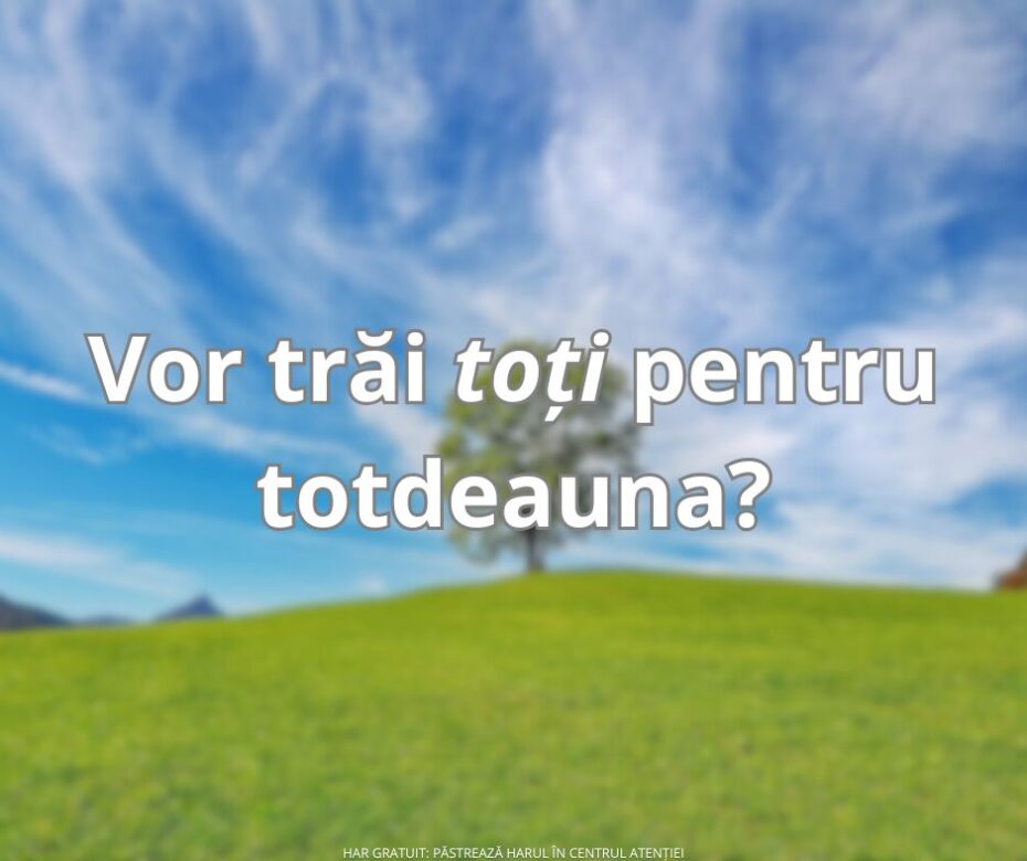 Poți trăi pentru totdeauna?