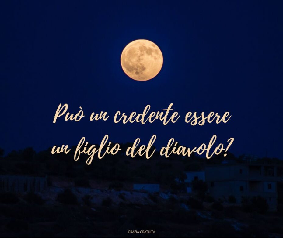 Può un credente essere un figlio del diavolo (1)