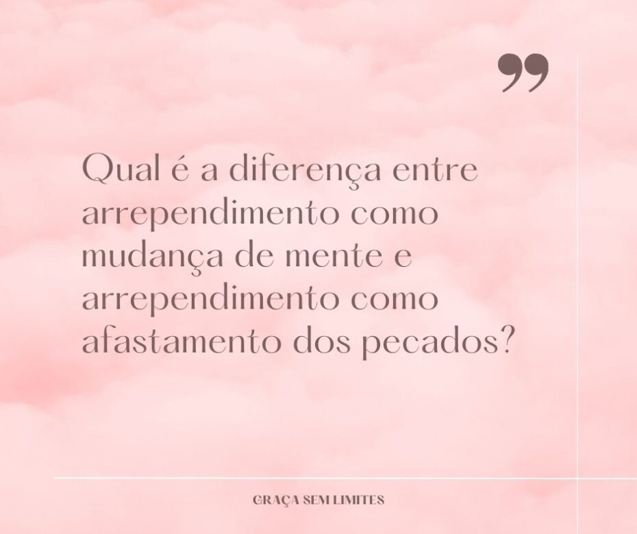 Qual é a diferença entre arrependimento como mudança