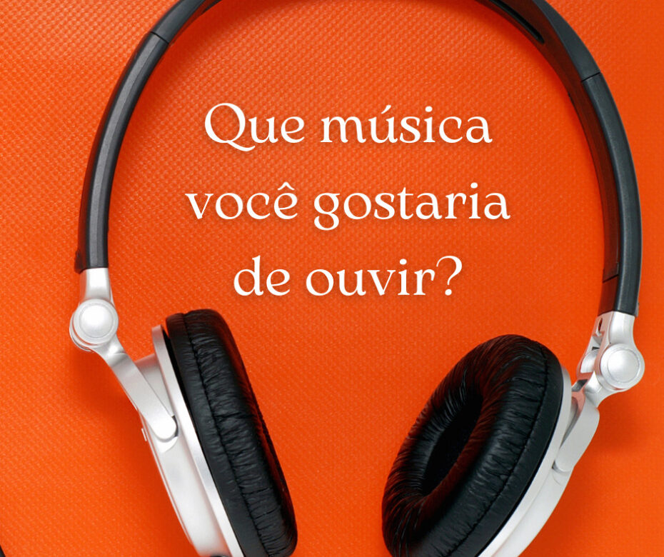 Que música você gostaria de ouvir