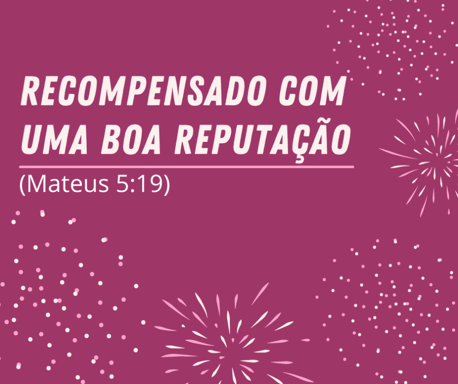 Recompensado com uma boa reputação (Mateus 5_19)