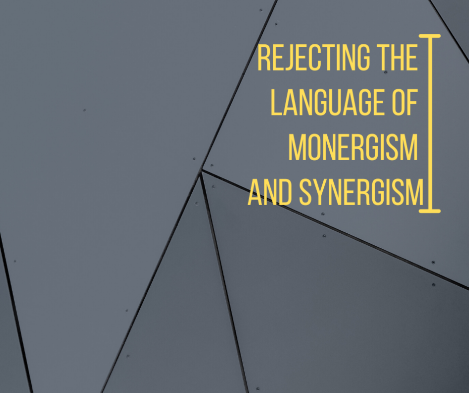 Rejecting the Language of Monergism and Synergism