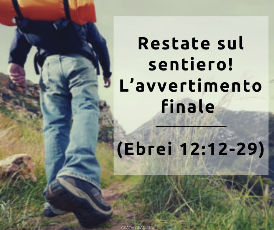 Restate sul sentiero! L’avvertimento finale (Ebrei 1212-29)