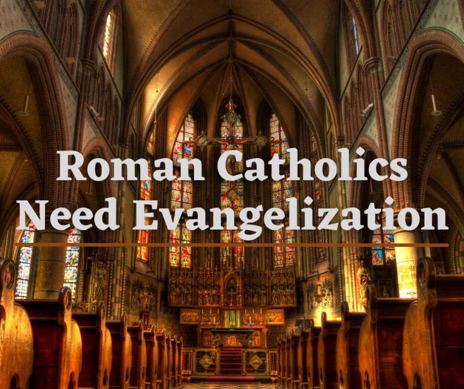 Roman Catholics Need Evangelization