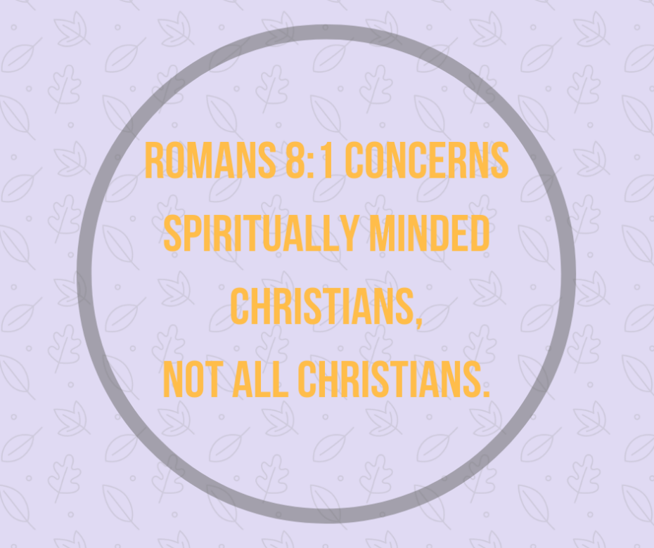 Romans 8_1 concerns Spiritually minded Christians, not all Christians.