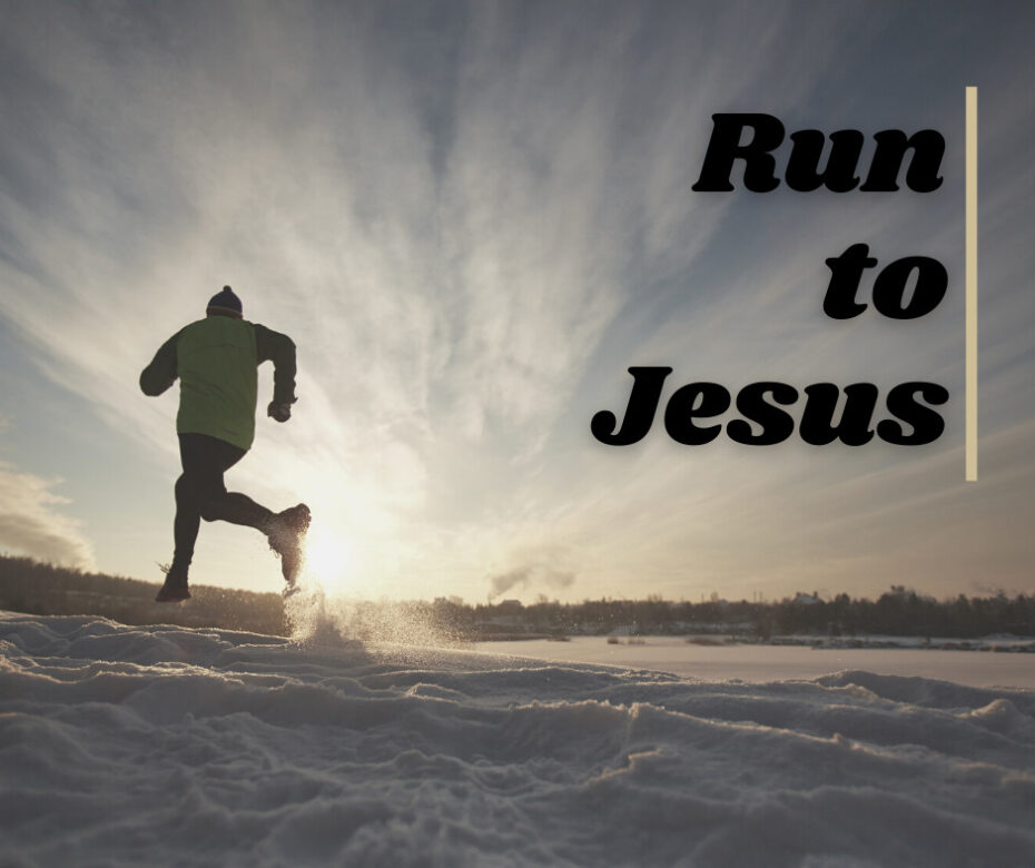 Run to Jesus