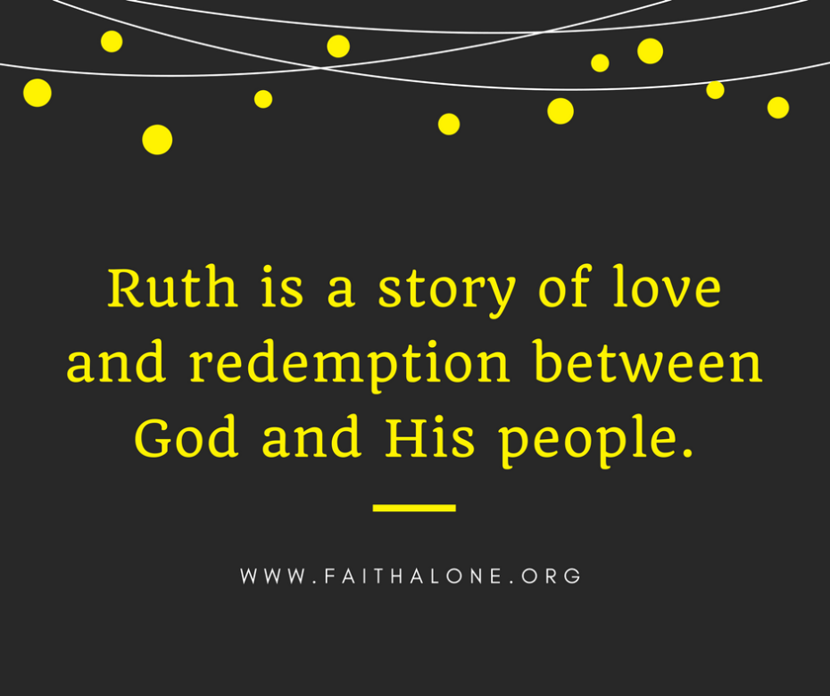 Ruth is a story of love and redemption between God and His people.