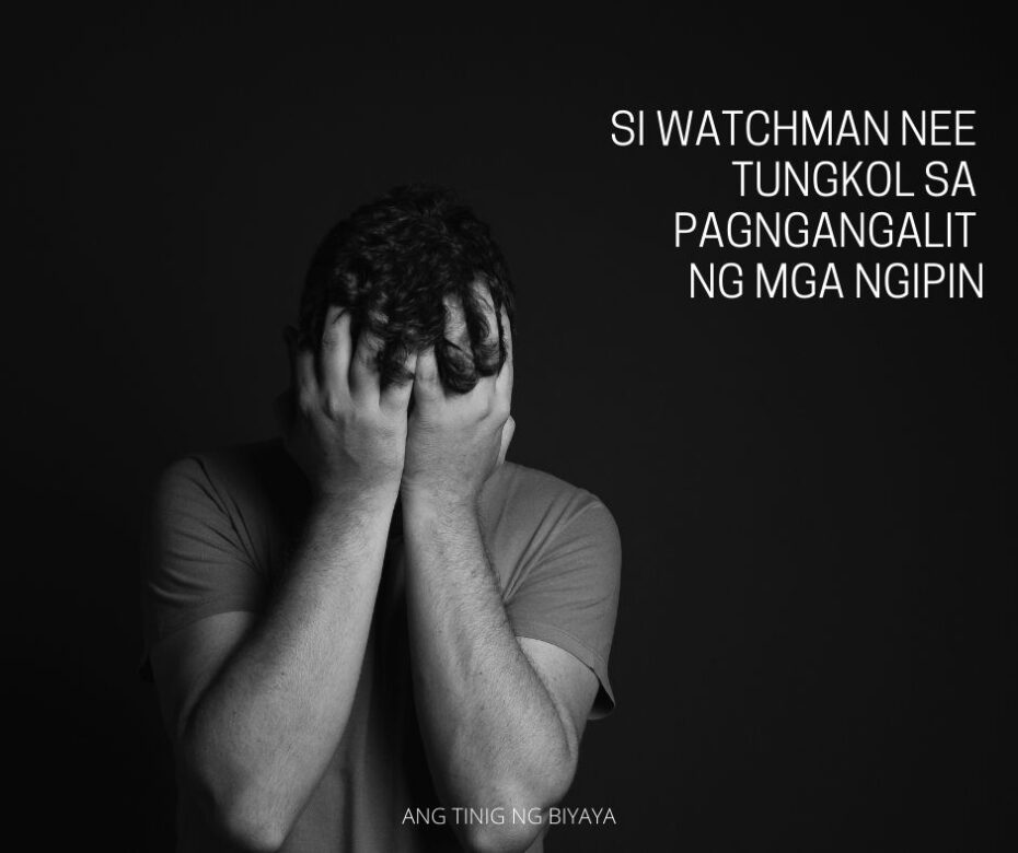 SI WATCHMAN NEE TUNGKOL SA PAGNGANGALIT NG MGA NGIPIN