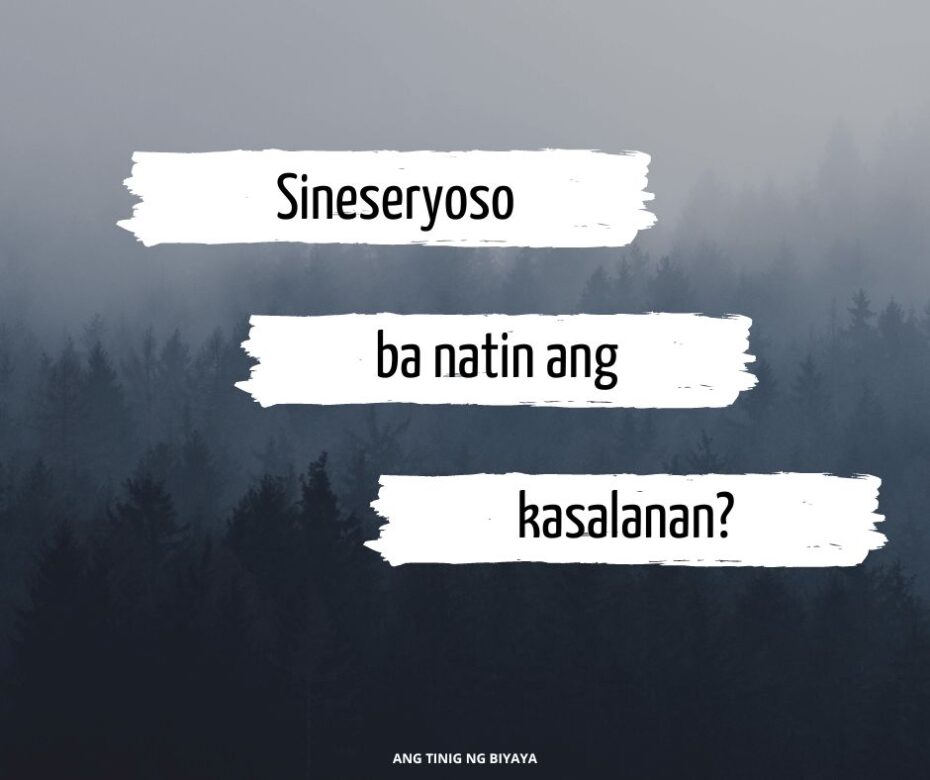 SINESERYOSO BA NATIN ANG KASALANAN?