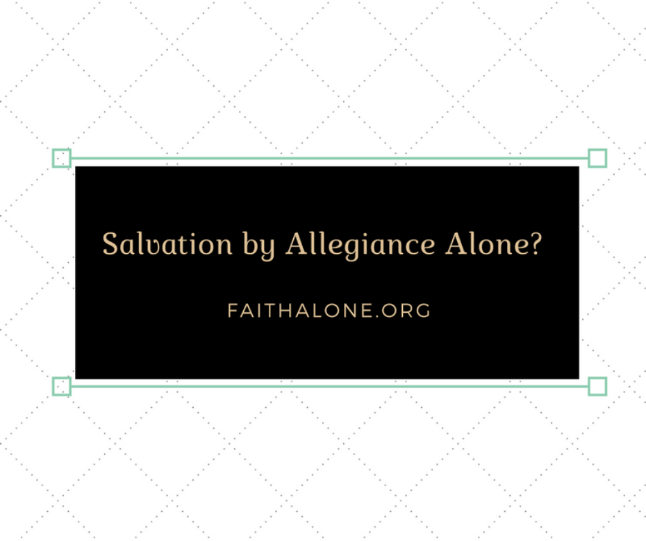 Salvation by Allegiance alone