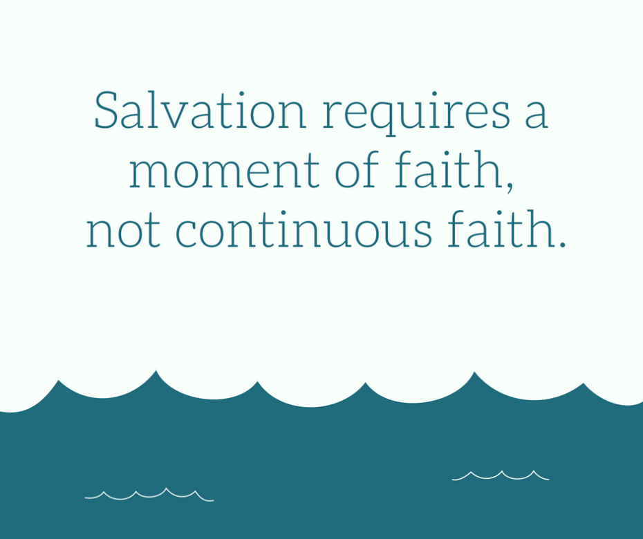 Salvation requires a moment of faith, not continuous faith.