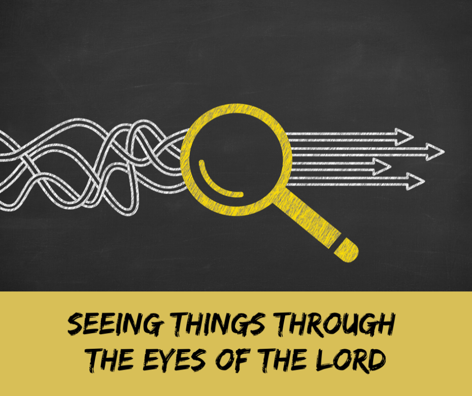 Seeing Things Through the Eyes of the Lord
